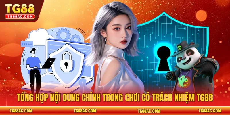 Tổng hợp nội dung chính trong chơi có trách nhiệm TG88