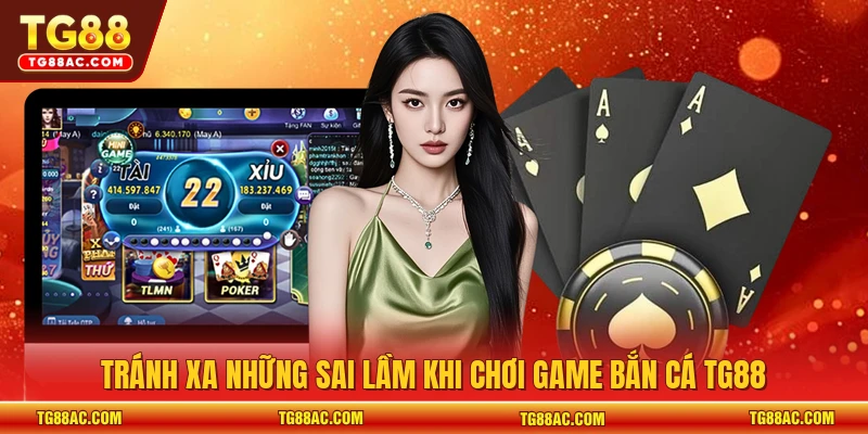 Tránh xa những sai lầm khi chơi game bắn cá TG88