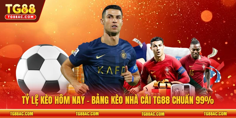 Tỷ lệ kèo hôm nay