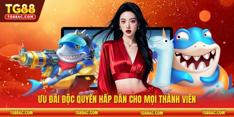 Ưu đãi độc quyền hấp dẫn cho mọi thành viên