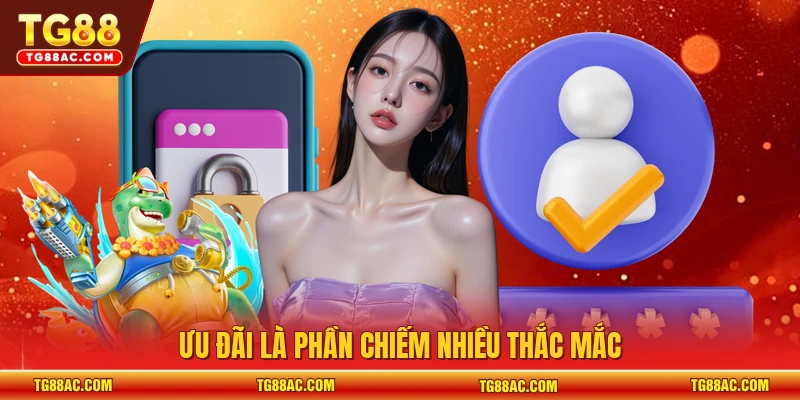Ưu đãi là phần chiếm nhiều thắc mắc