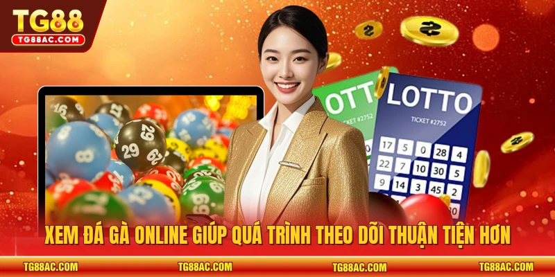 Xem đá gà online giúp quá trình theo dõi thuận tiện hơn 